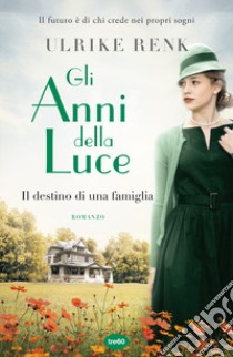 Gli anni della luce. Il destino di una famiglia libro di Renk Ulrike