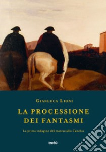 La processione dei fantasmi. La prima indagine del maresciallo Tanchis libro di Lioni Gianluca