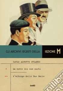 Gli archivi segreti della sezione M: L' albergo delle due Dalie-La notte dei non morti libro di Orlandi Carlo Alberto