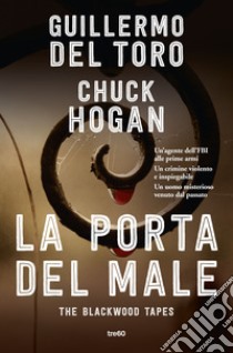 La porta del male. The Blackwood tapes libro di Del Toro Guillermo; Hogan Chuck