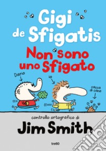 Non sono uno sfigato. Gigi de Sfigatis libro di Smith Jim