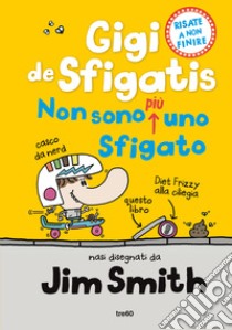 Non sono più uno sfigato. Gigi de Sfigatis libro di Smith Jim