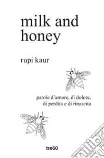 Milk and honey. Parole d'amore, di dolore, di perdita e di rinascita. Ediz. speciale libro di Kaur Rupi