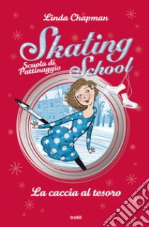 La caccia al tesoro. Skating School. Scuola di pattinaggio libro di Chapman Linda