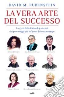 La vera arte del successo. I segreti della leadership rivelati dai personaggi più influenti del nostro tempo libro di Rubenstein David M.