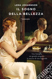 Il sogno della bellezza. Una famiglia, un grande progetto, la nascita di una leggenda libro di Johannson Lena