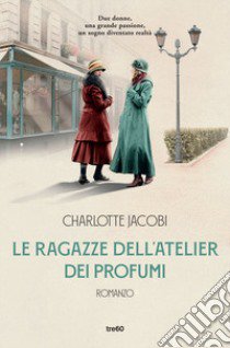 Le ragazze dell'atelier dei profumi libro di Jacobi Charlotte