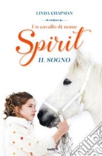 Un cavallo di nome Spirit. Il sogno libro di Chapman Linda