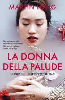 La donna della palude. Le indagini dell'ispettore Tian libro di Long Martin