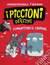 I piccioni detective combattono il crimine libro di Mcdonald Andrew; Wood Ben