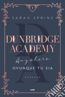 Anywhere. Ovunque tu sia. Dunbridge Academy libro di Sprinz Sarah