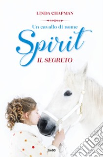 Un cavallo di nome Spirit. Il segreto libro di Chapman Linda