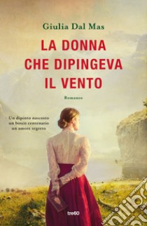 La donna che dipingeva il vento libro di Dal Mas Giulia