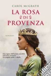 La rosa di Provenza libro di McGrath Carol