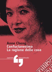 Confucianesimo. La ragione delle cose libro di Cheng Anne