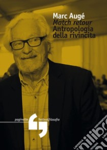 Match retour. Antropologia della rivincita libro di Augé Marc