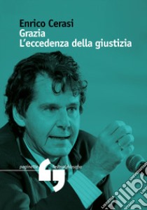 Grazia. L'eccedenza della giustizia libro di Cerasi Enrico