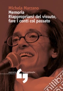 Memoria. Riappropriarsi del vissuto, fare i conti con il passato libro di Marzano Michela