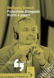 Protezione disuguale. Ricchi e poveri libro di Streek Wolfgang