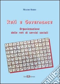 Reti e governance. Organizzazione delle reti di servizi sociali libro di Serio Mauro