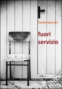 Fuori servizio libro di Quinzani Claudio