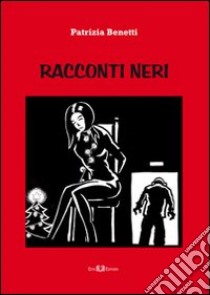 Racconti neri libro di Benetti Patrizia