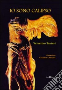 Io sono Calipso. L'eterna ricerca dell'amore perduto libro di Tartari Valentino