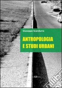 Antropologia e studi urbani libro di Scandurra Giuseppe