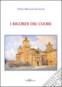 I ricordi del cuore libro di Minguzzi Gianuizzi Teresa