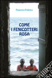 Come i fenicotteri rosa libro di Federico Francesco