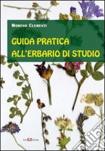 Guida pratica all'erbario di studio libro di Clementi Moreno