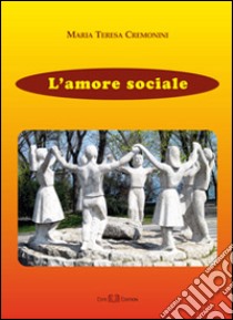 L'amore sociale libro di Cremonini M. Teresa