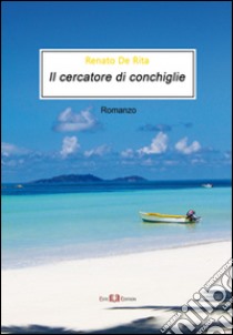 Il cercatore di conchiglie libro di De Rita Renato