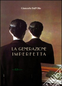 La generazione imperfetta libro di Dall'Olio Giancarlo