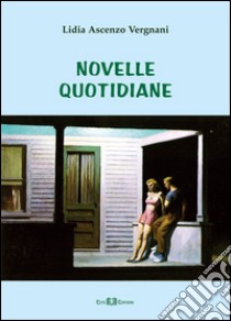 Novelle quotidiane libro di Ascenzo Vegnani Lidia