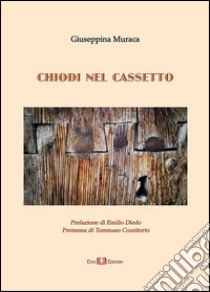 Chiodi nel cassetto libro di Muraca Giuseppina