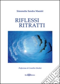 Riflessi ritratti libro di Maestri Simonetta S.