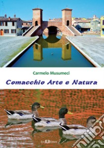 Comacchio arte e natura libro di Musumeci Carmelo