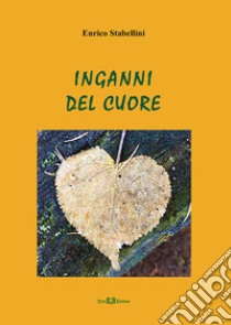 Inganni del cuore. Nuova ediz. libro di Stabellini Enrico