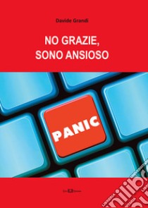 No grazie, sono ansioso libro di Grandi Davide