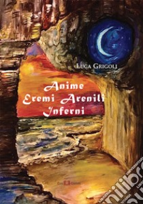 Anime eremi arenili inferni. Nuova ediz. libro di Grigoli Luca