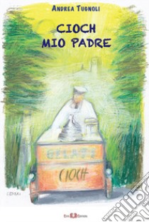 Cioch mio padre libro di Tugnoli Andrea