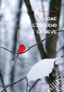 Come l'inverno e la neve libro di Campoli Tziana