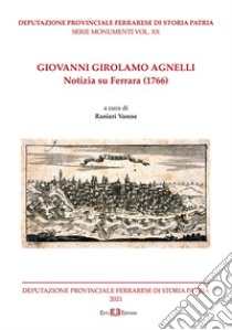 Giovanni Girolamo Agnelli. Notizia su Ferrara (1766). Nuova ediz. libro di Varese R. (cur.)