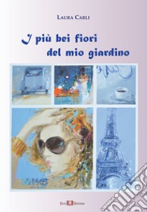 I più bei fiori del mio giardino libro di Carli Laura