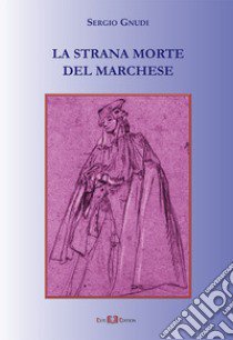 La strana morte del marchese. Nuova ediz. libro di Gnudi Sergio