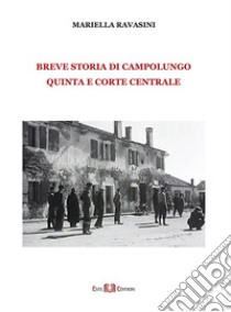 Breve storia di Campolungo, Quinta e Corte Centrale libro di Ravasini Mariella