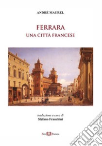 Ferrara: una città francese libro di Maurel André; Franchini S. (cur.)