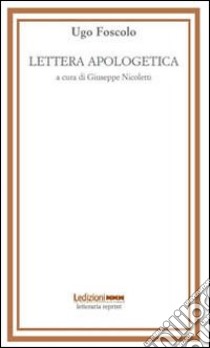 Lettera apologetica libro di Foscolo Ugo; Nicoletti G. (cur.)