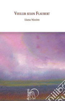 Vieillir Selon Flaubert libro di Nissim Liana